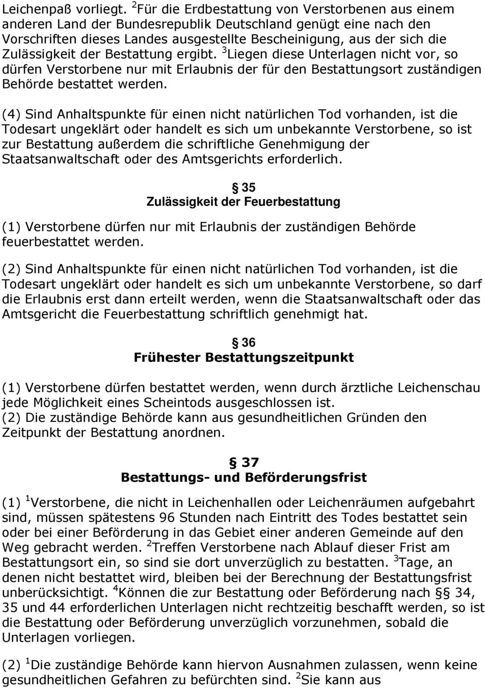 Zulässigkeit der Bestattung ergibt. 3 Liegen diese Unterlagen nicht vor, so dürfen Verstorbene nur mit Erlaubnis der für den Bestattungsort zuständigen Behörde bestattet werden.