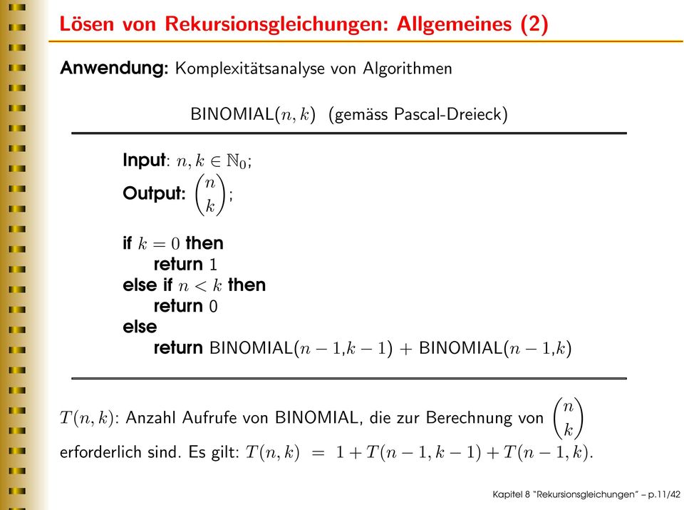 return 0 else return BINOMIAL(n,k ) + BINOMIAL(n,k) ( ) n T(n, k): Anzahl Aufrufe von BINOMIAL, die zur