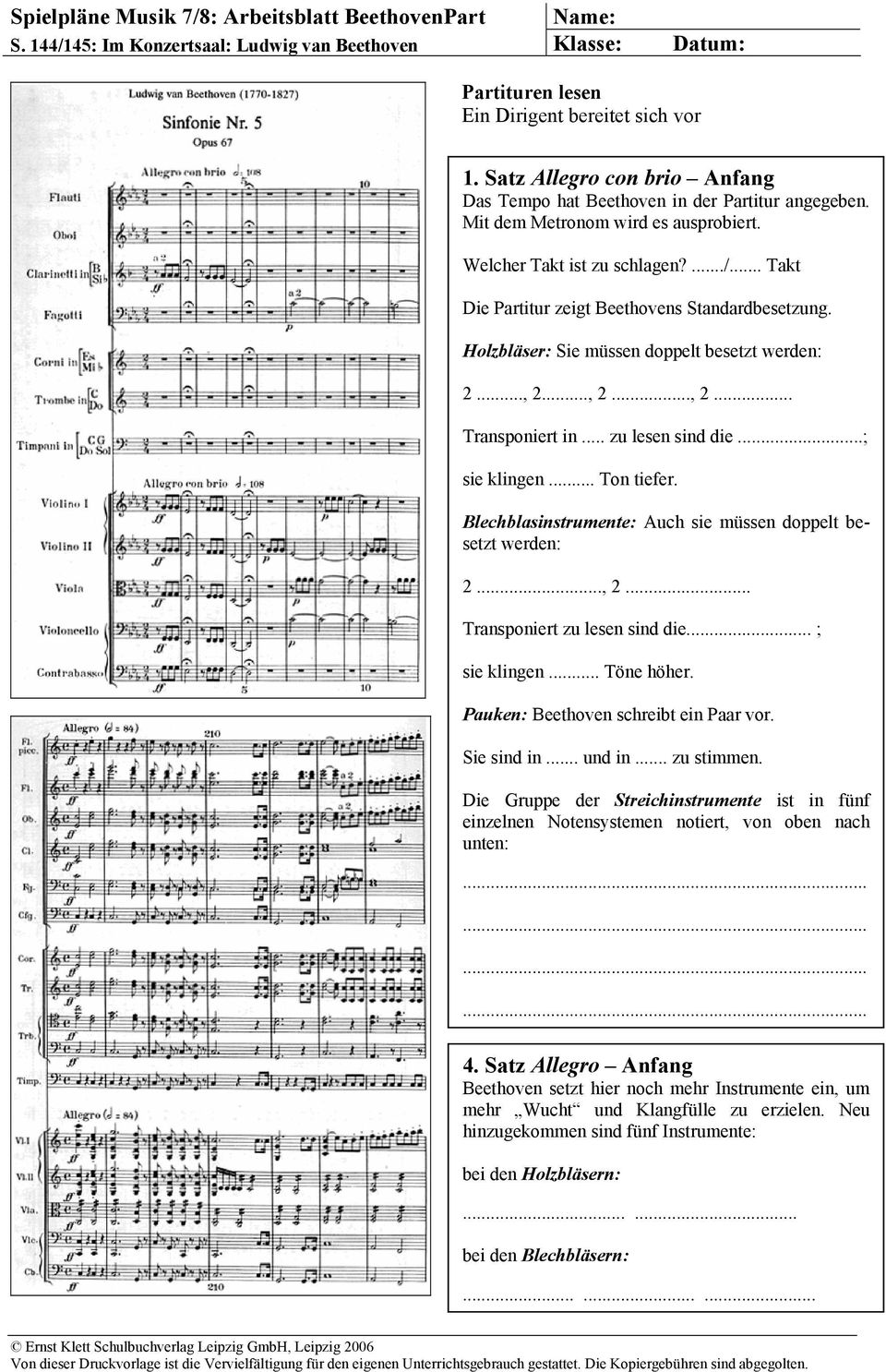 .. Takt Die Partitur zeigt Beethovens Standardbesetzung. Holzbläser: Sie müssen doppelt besetzt werden: 2..., 2..., 2..., 2... Transponiert in... zu lesen sind die...; sie klingen... Ton tiefer.