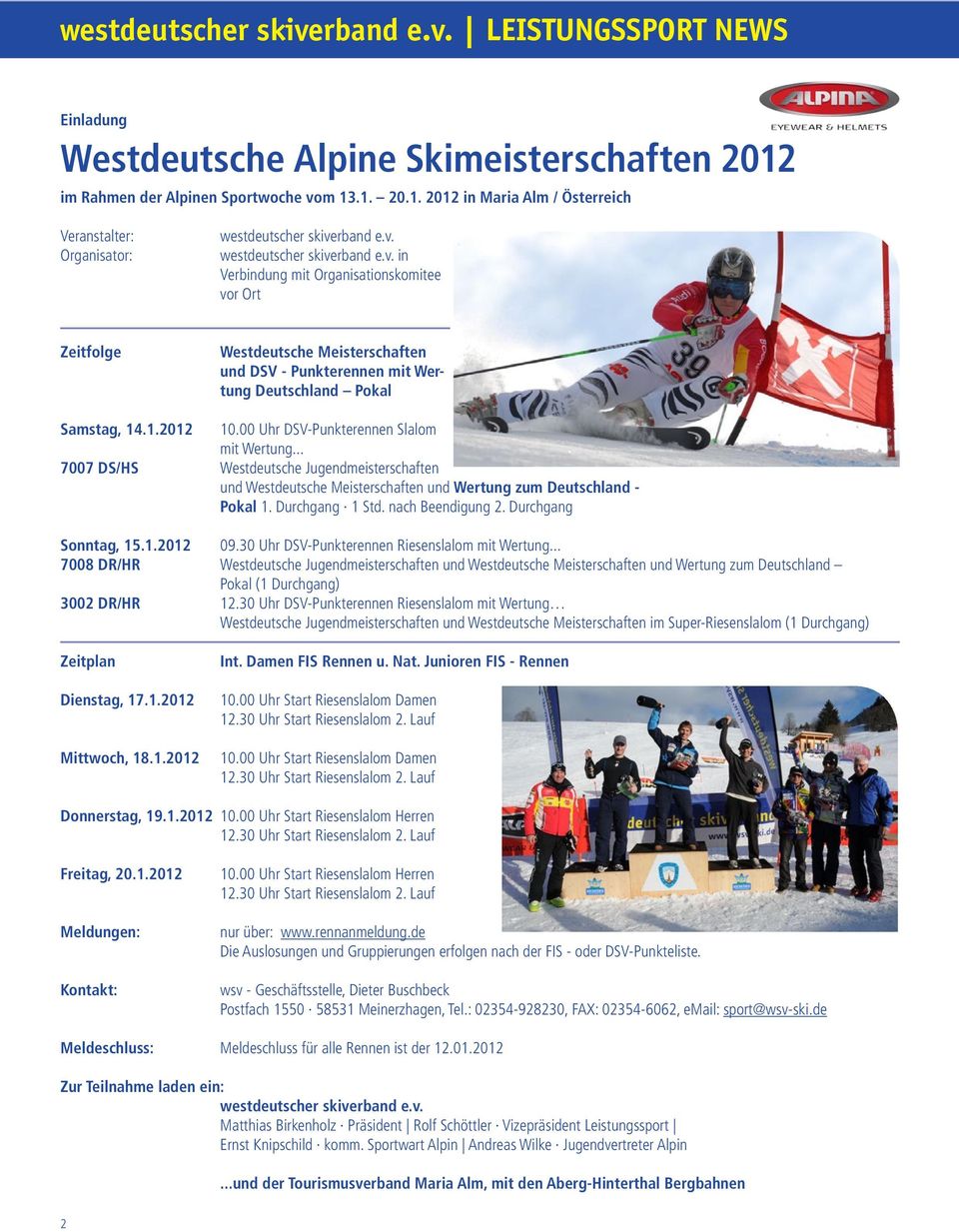 00 Uhr DSV-Punkterennen Slalom mit Wertung... 7007 DS/HS Westdeutsche Jugendmeisterschaften und Westdeutsche Meisterschaften und Wertung zum Deutschland - Pokal 1. Durchgang 1 Std. nach Beendigung 2.