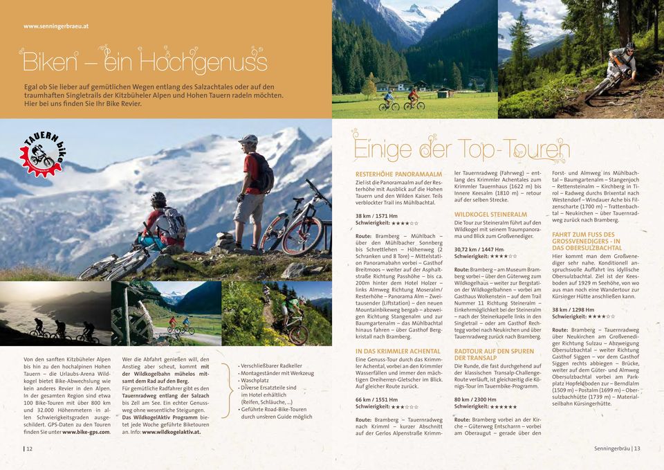 In der gesamten Region sind etwa 100 Bike-Touren mit über 800 km und 32.000 Höhenmetern in allen Schwierigkeitsgraden ausgeschildert. GPS-Daten zu den Touren finden Sie unter www.bike-gps.com.