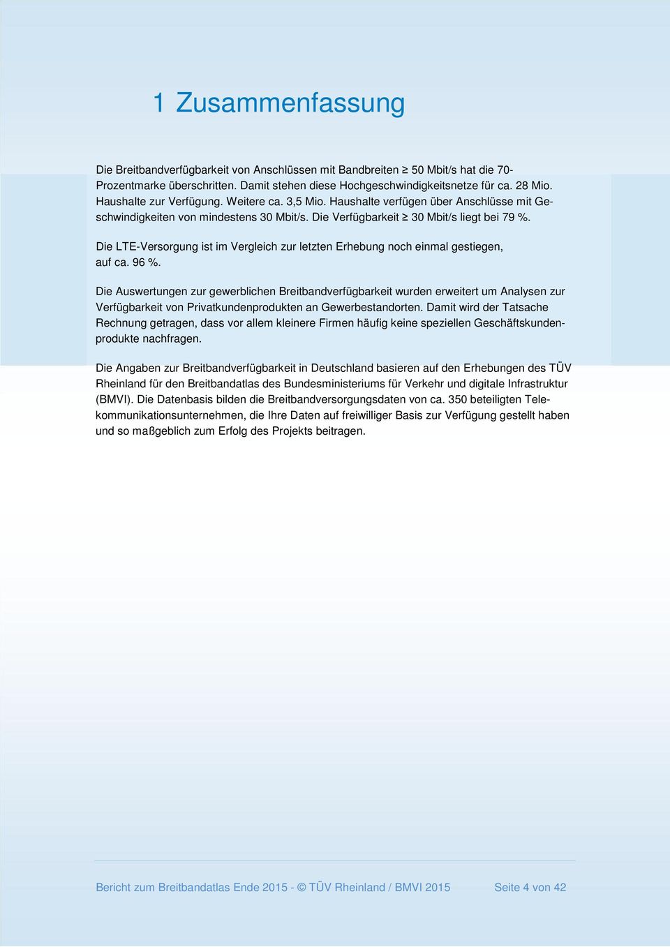 Die LTE-Versorgung ist im Vergleich zur letzten Erhebung noch einmal gestiegen, auf ca. 96 %.