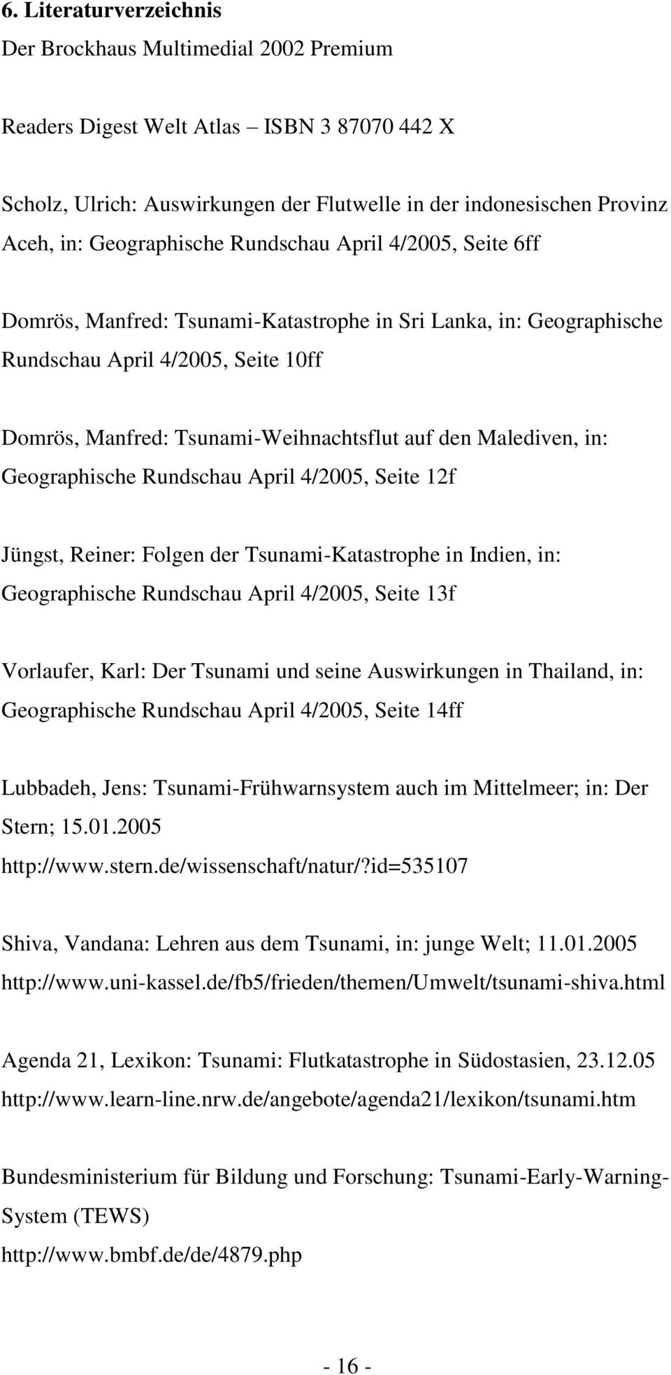Malediven, in: Geographische Rundschau April 4/2005, Seite 12f Jüngst, Reiner: Folgen der Tsunami-Katastrophe in Indien, in: Geographische Rundschau April 4/2005, Seite 13f Vorlaufer, Karl: Der