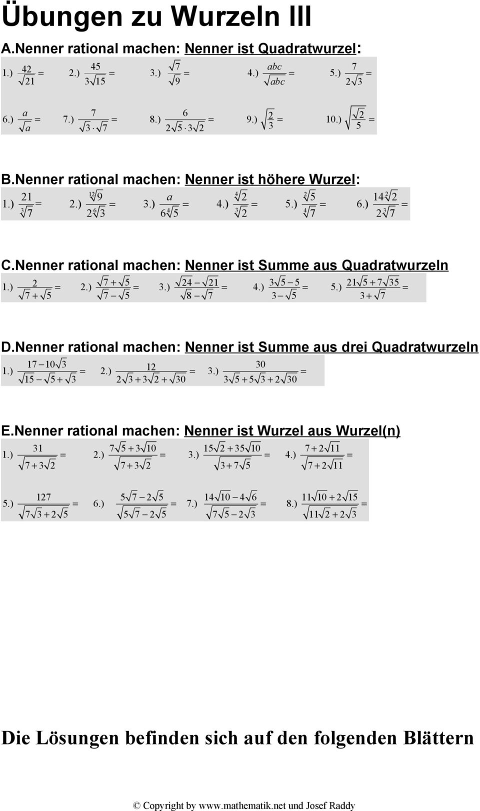 ) 1.) 5 5 5.) 1 5+ 5 + 5 5 8 5 + D.Nenner rtionl mchen: Nenner ist Summe us drei Qudrtwurzeln 1 10 1 0 1.).).) 15 5+ + + 0 5+ 5 + 0 E.