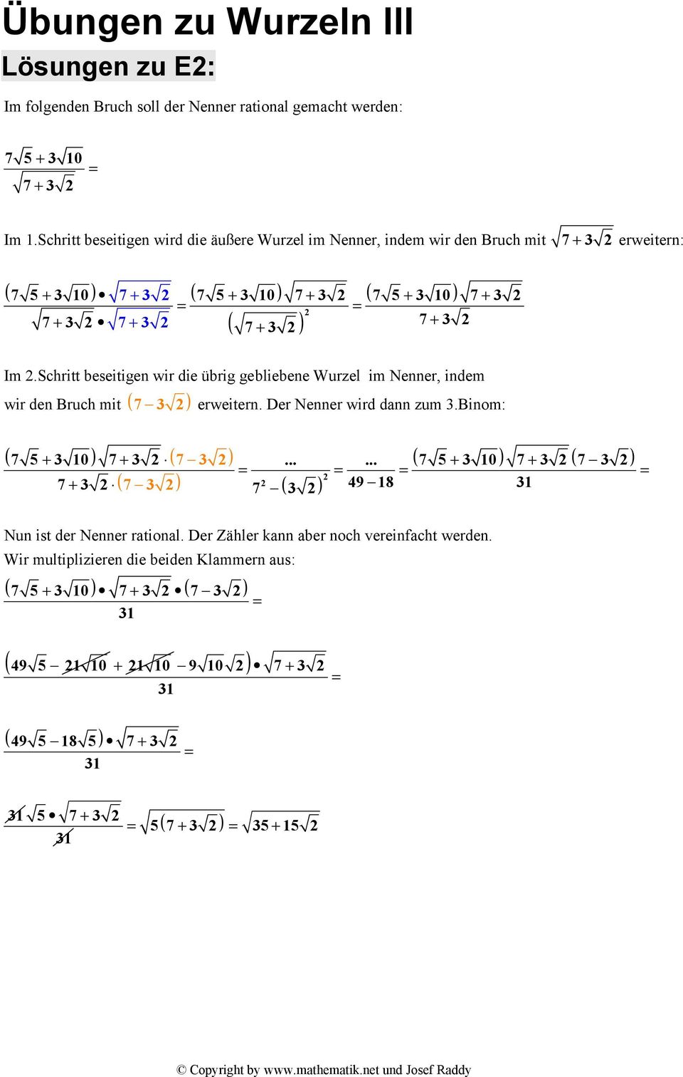 Schritt beseitigen wir die übrig gebliebene Wurzel im Nenner, indem wir den Bruch mit erweitern. Der Nenner wird dnn zum.binom: 5 + 10) + ).