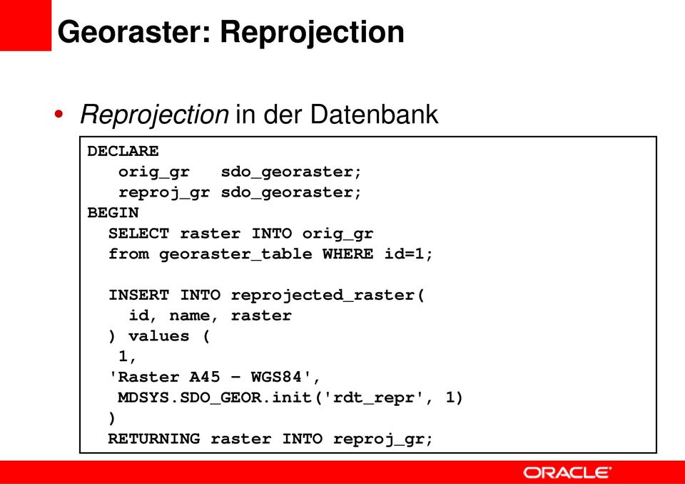 georaster_table WHERE id=1; INSERT INTO reprojected_raster( id, name, raster )