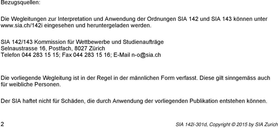 SIA 142/143 Kommission für Wettbewerbe und Studienaufträge Selnaustrasse 16, Postfach, 8027 Zürich Telefon 044 283 15 15; Fax 044 283 15 16; E-Mail