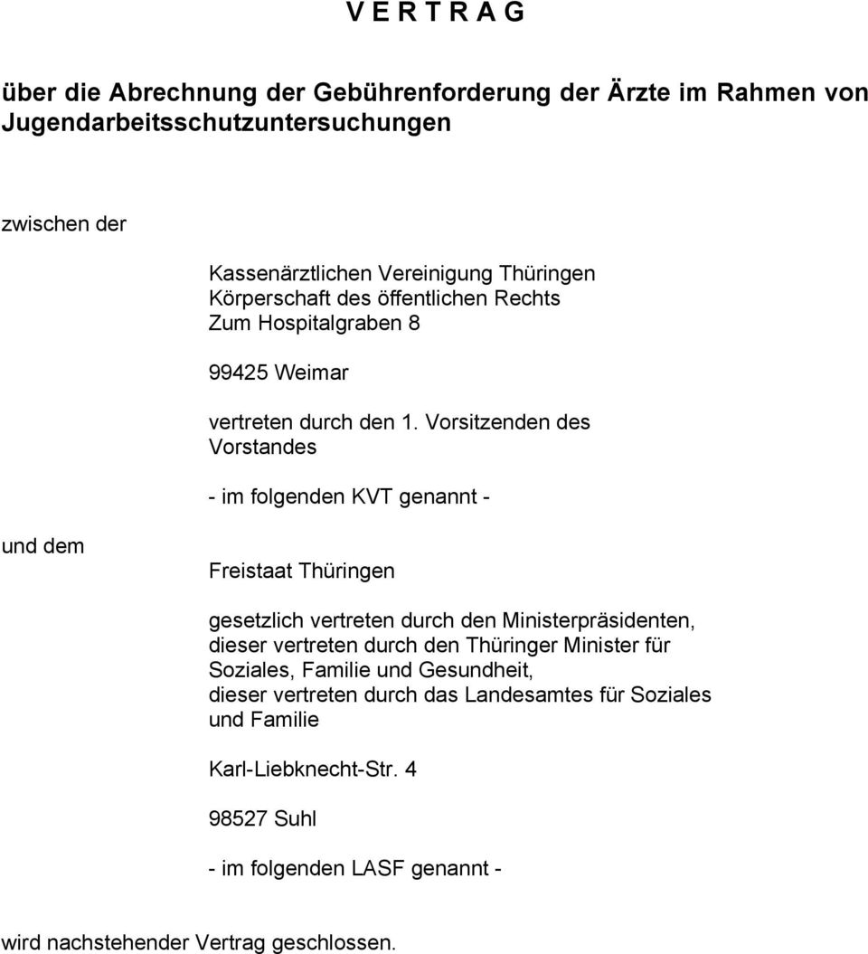 Vorsitzenden des Vorstandes - im folgenden KVT genannt - und dem Freistaat Thüringen gesetzlich vertreten durch den Ministerpräsidenten, dieser vertreten durch