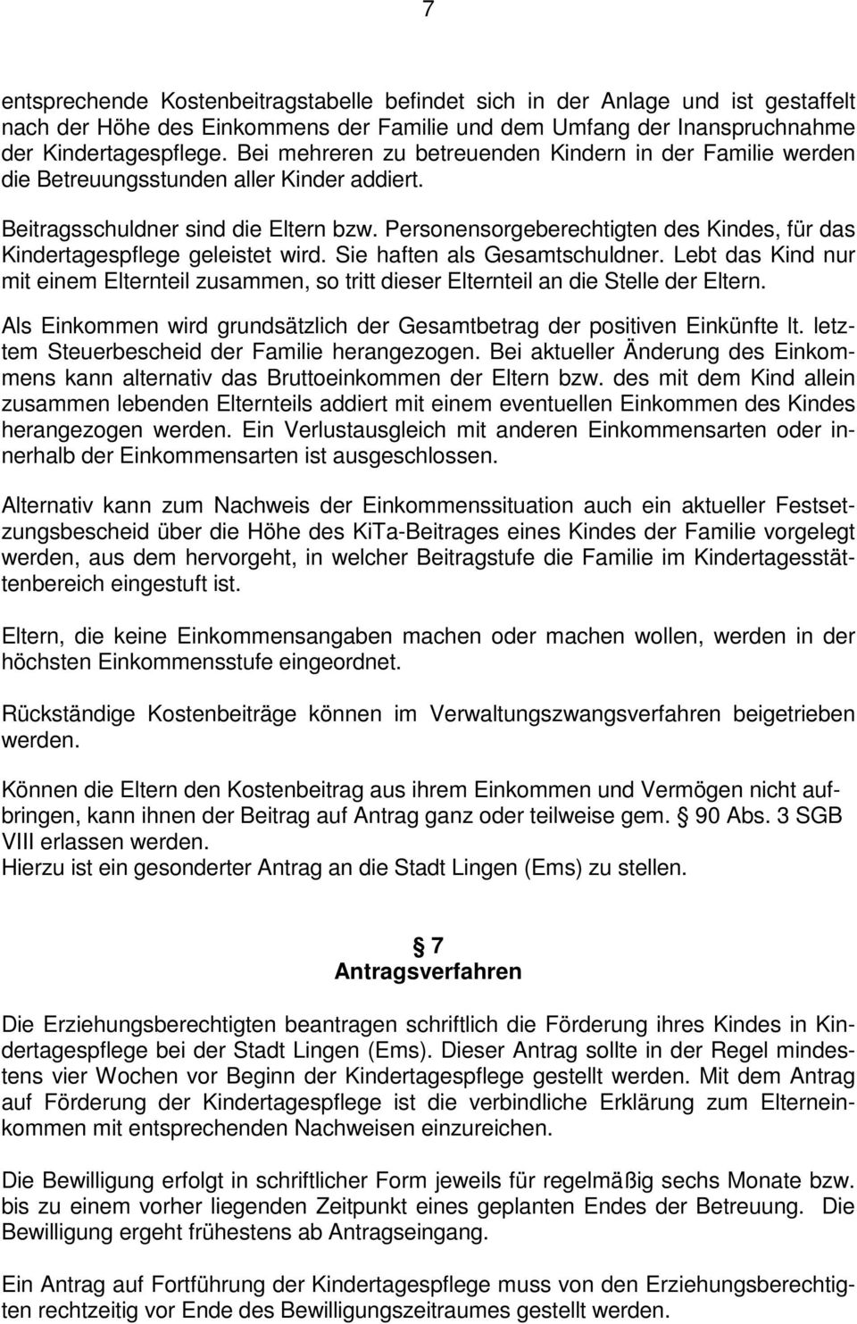 Personensorgeberechtigten des Kindes, für das Kindertagespflege geleistet wird. Sie haften als Gesamtschuldner.