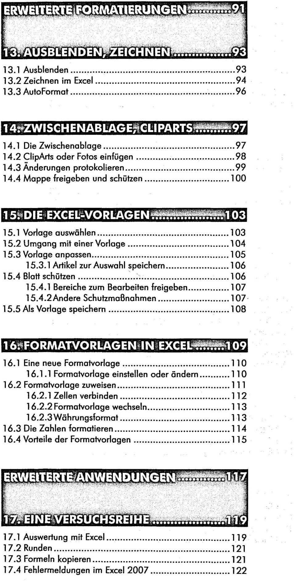 4 Blatt schützen 106 15.4.1 Bereiche zum Bearbeiten freigeben 107 15.4.2Andere Schutzmaßnahmen 107 15.5 Als Vorlage speichern 108 16. FORMATVORLAGEN IN EXCELLAI 09 16.1 Eine neue Formatvorlage 110 16.