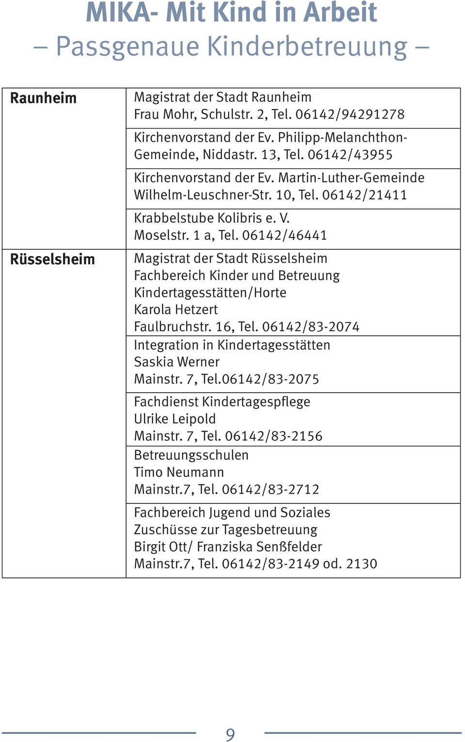 06142/46441 Magistrat der Stadt Rüsselsheim Fachbereich Kinder und Betreuung Kindertagesstätten/Horte Faulbruchstr. 16, Tel.