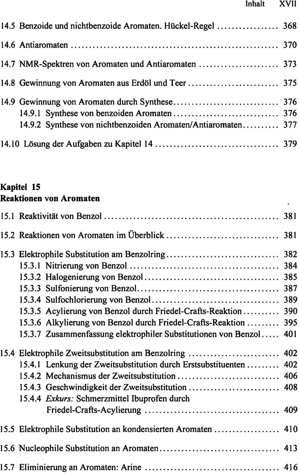 10 Lösung der Aufgaben zu Kapitel 14 379 Kapitel 15 Reaktionen von Aromaten 15.1 Reaktivität von Benzol 381 15.2 Reaktionen von Aromaten im Überblick 381 15.