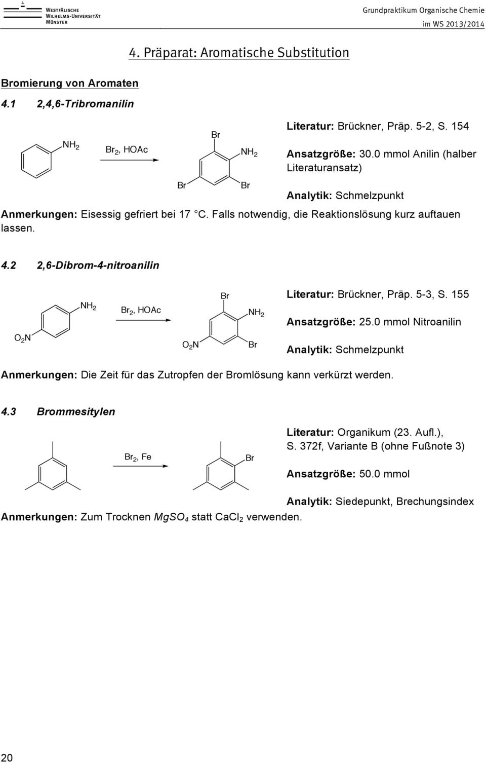 2 2,6-Dibrom-4-nitroanilin 2 N Br NH 2 Br 2, HAc NH 2 2 N Br Literatur: Brückner, Präp. 5-3, S. 155 Ansatzgröße: 25.