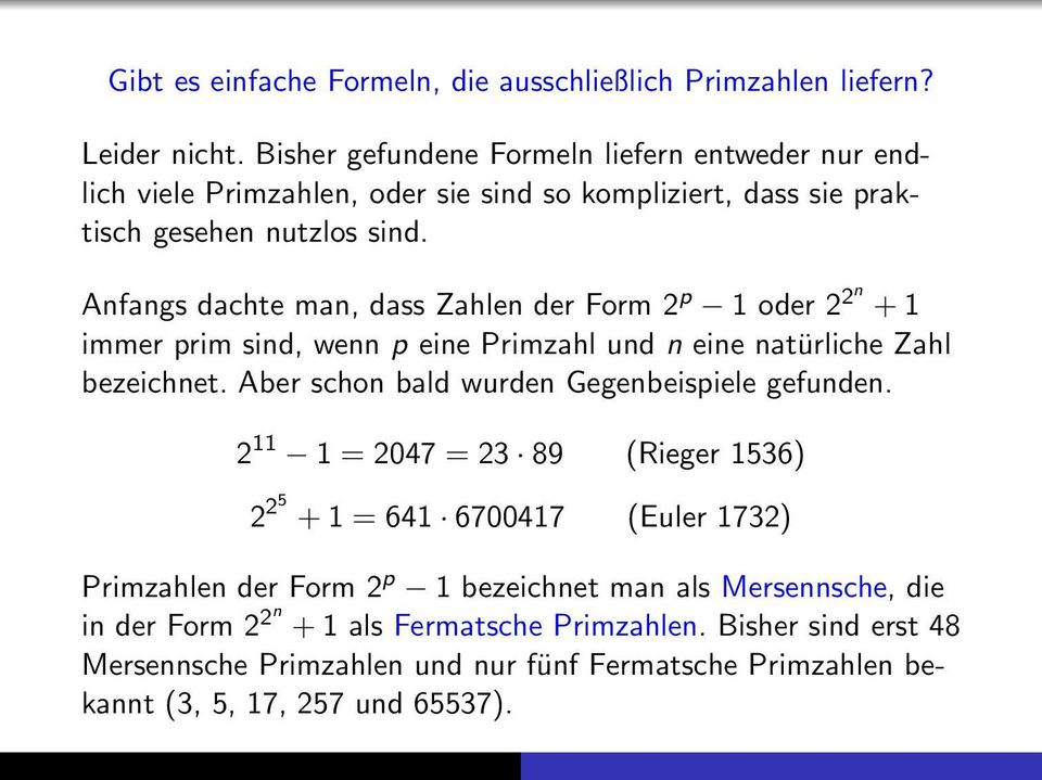 Anfangs dachte man, dass Zahlen der Form 2 p 1 oder 2 2n + 1 immer prim sind, wenn p eine Primzahl und n eine natürliche Zahl bezeichnet.