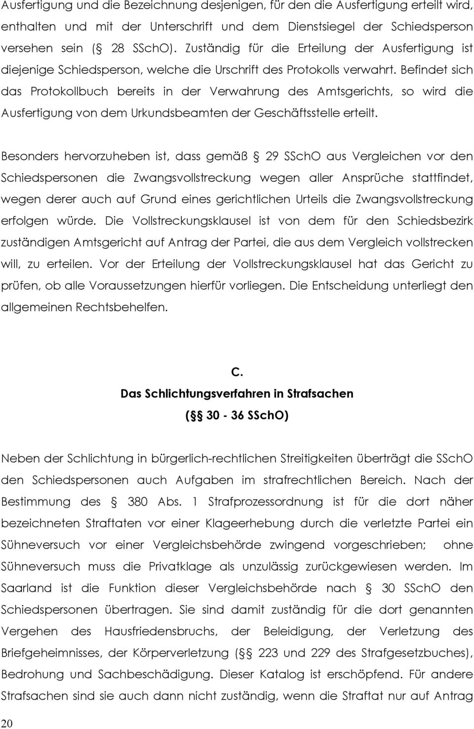 Befindet sich das Protokollbuch bereits in der Verwahrung des Amtsgerichts, so wird die Ausfertigung von dem Urkundsbeamten der Geschäftsstelle erteilt.