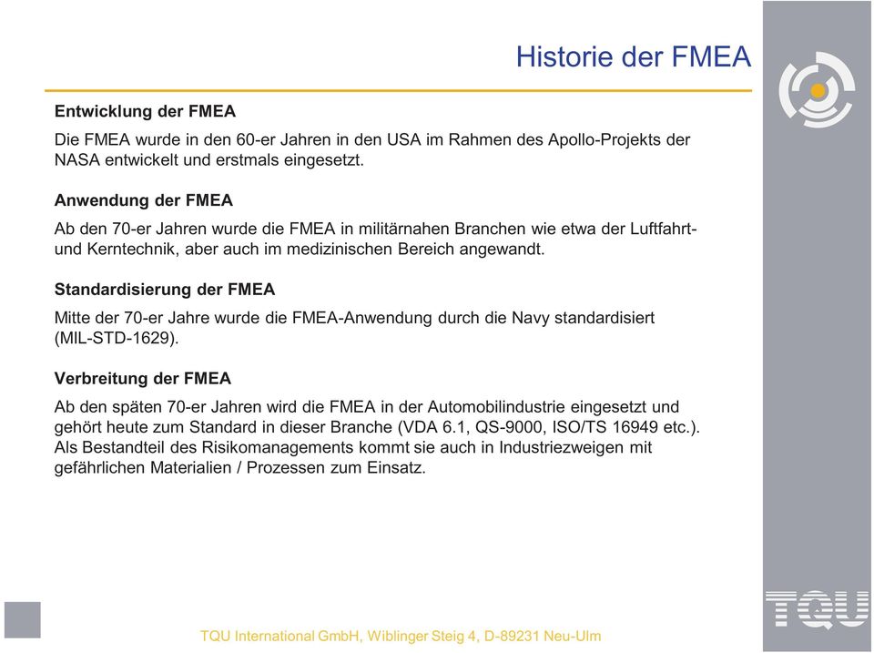 Standardisierung der FMEA Mitte der 70-er Jahre wurde die FMEA-Anwendung durch die Navy standardisiert (MIL-STD-1629).