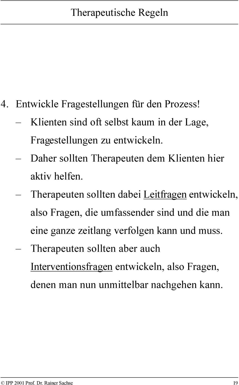 Daher sollten Therapeuten dem Klienten hier aktiv helfen.