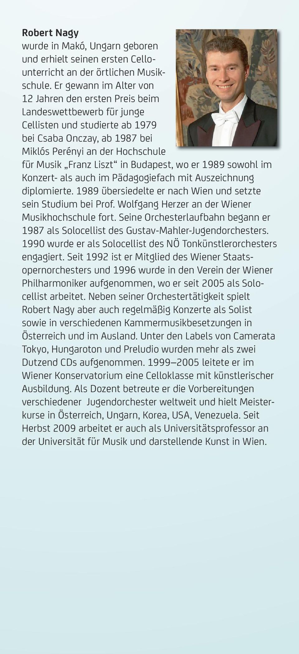 in Budapest, wo er 1989 sowohl im Konzert- als auch im Pädagogiefach mit Auszeichnung diplomierte. 1989 übersiedelte er nach Wien und setzte sein Studium bei Prof.