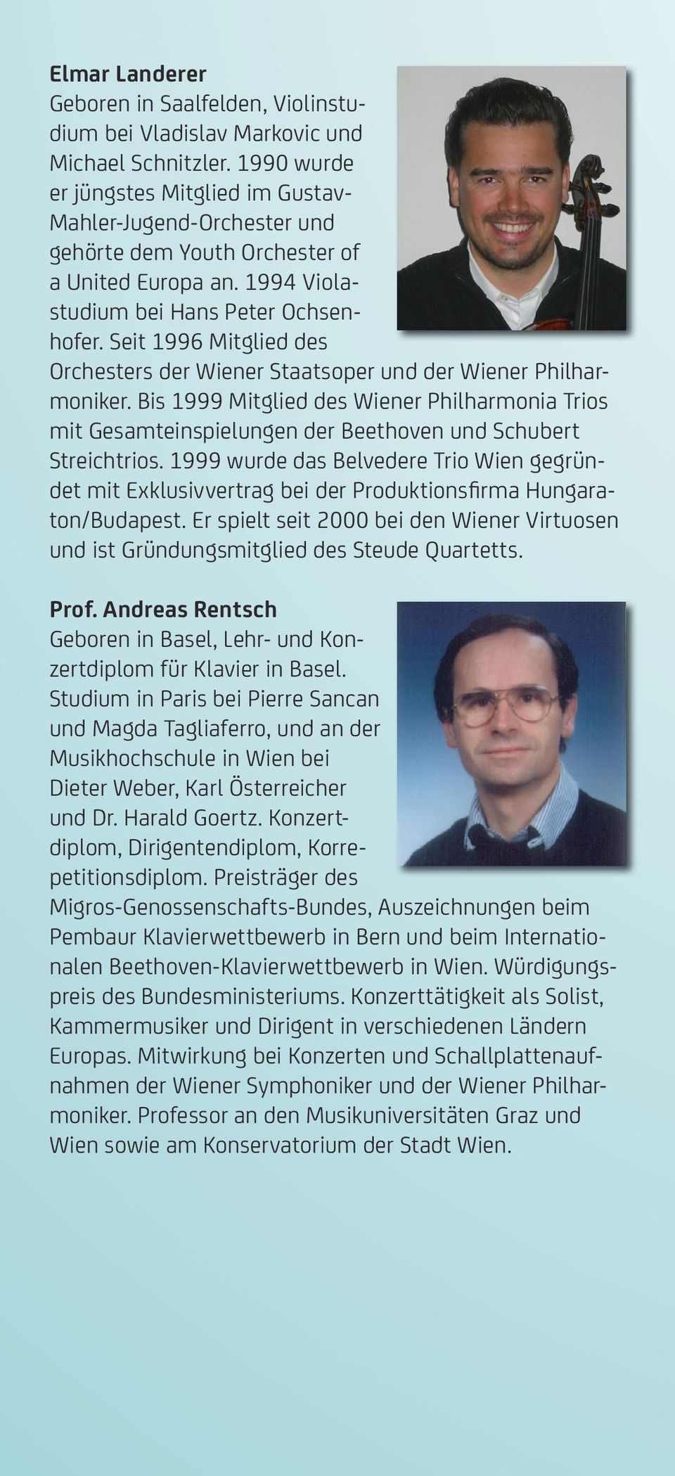 Seit 1996 Mitglied des Orchesters der Wiener Staatsoper und der Wiener Philharmoniker. Bis 1999 Mitglied des Wiener Philharmonia Trios mit Gesamteinspielungen der Beethoven und Schubert Streichtrios.