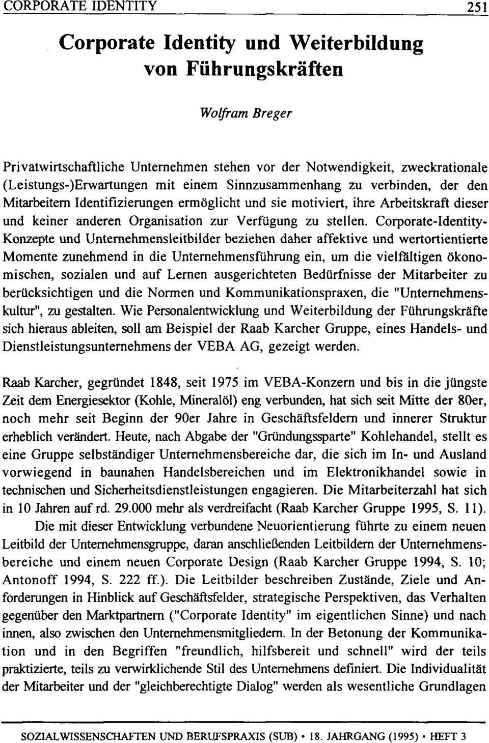 Corporate-Identity Konzepte und Unternehmensleitbilder beziehen daher affektive und wertortientierte Momente zunehmend in die Unternehmensführung ein, um die vielfältigen ökonomischen, sozialen und