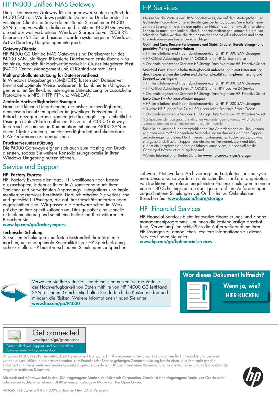 P4000 Gateways, die auf der weit verbreiteten Windows Storage Server 2008 R2, Enterprise x64 Edition basieren, werden systemeigen in Windows Active Directory Umgebungen integriert.