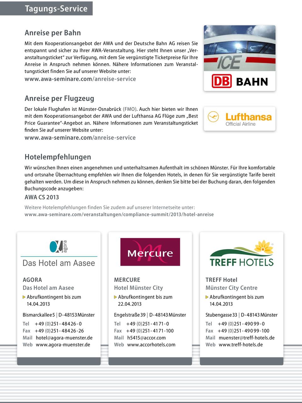 Nähere Informationen zum Veranstaltungsticket finden Sie auf unserer Website unter: www.awa-seminare.com/anreise-service Anreise per Flugzeug Der lokale Flughafen ist Münster-Osnabrück (FMO).