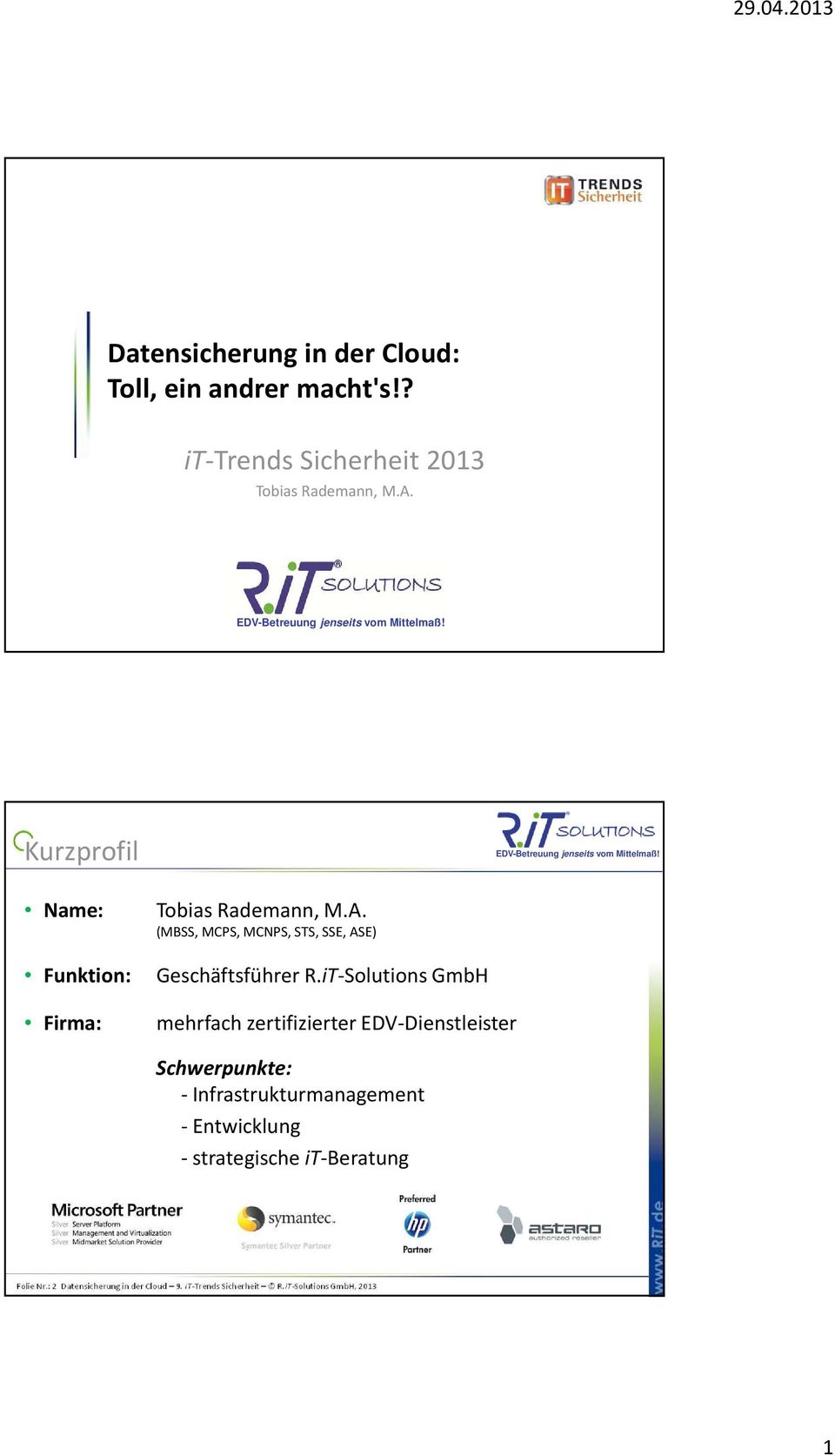 iT-Solutions GmbH mehrfach zertifizierter EDV-Dienstleister Schwerpunkte: - Infrastrukturmanagement -