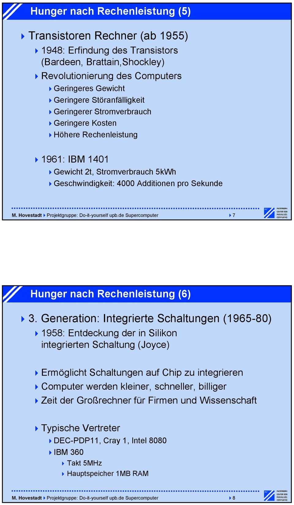 Hovestadt Projektgruppe: Do-it-yourself upb.de Supercomputer 7 Hunger nach Rechenleistung (6) 3.
