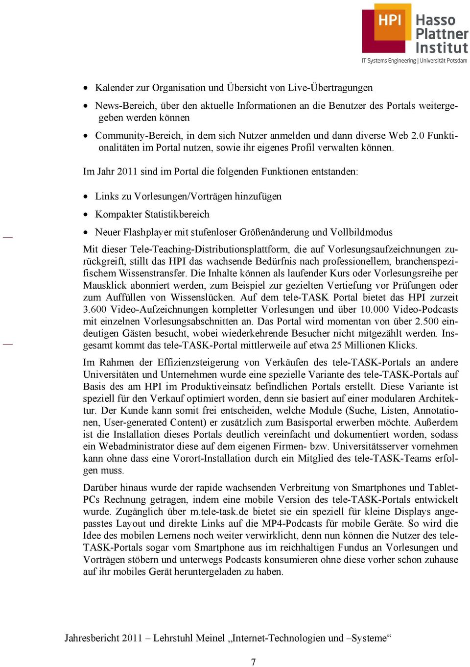 Im Jahr 2011 sind im Portal die folgenden Funktionen entstanden: Links zu Vorlesungen/Vorträgen hinzufügen Kompakter Statistikbereich Neuer Flashplayer mit stufenloser Größenänderung und