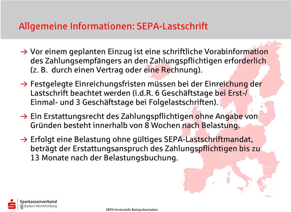 BEin Erstattungsrecht des Zahlungspflichtigen ohne Angabe von Gründen besteht innerhalb von 8 Wochen nach Belastung.