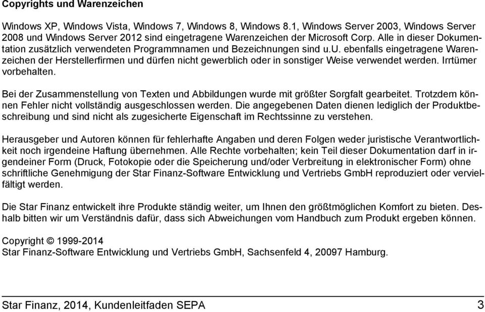 Alle in dieser Dokumentation zusätzlich verwendeten Programmnamen und Bezeichnungen sind u.u. ebenfalls eingetragene Warenzeichen der Herstellerfirmen und dürfen nicht gewerblich oder in sonstiger Weise verwendet werden.