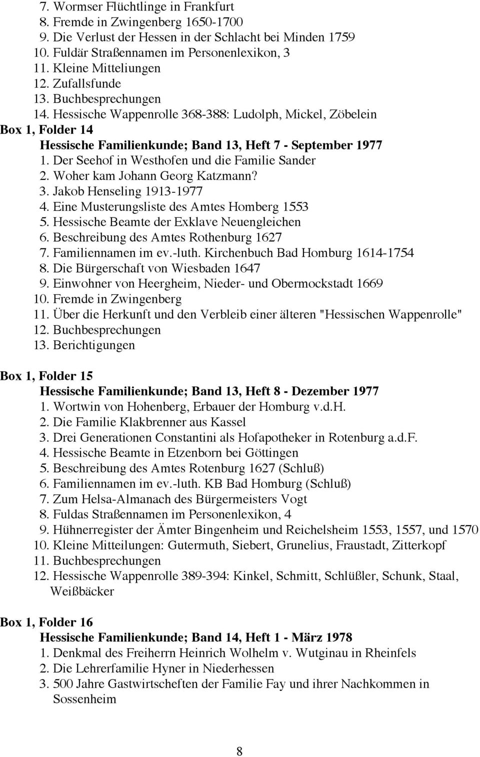 Der Seehof in Westhofen und die Familie Sander 2. Woher kam Johann Georg Katzmann? 3. Jakob Henseling 1913-1977 4. Eine Musterungsliste des Amtes Homberg 1553 5.