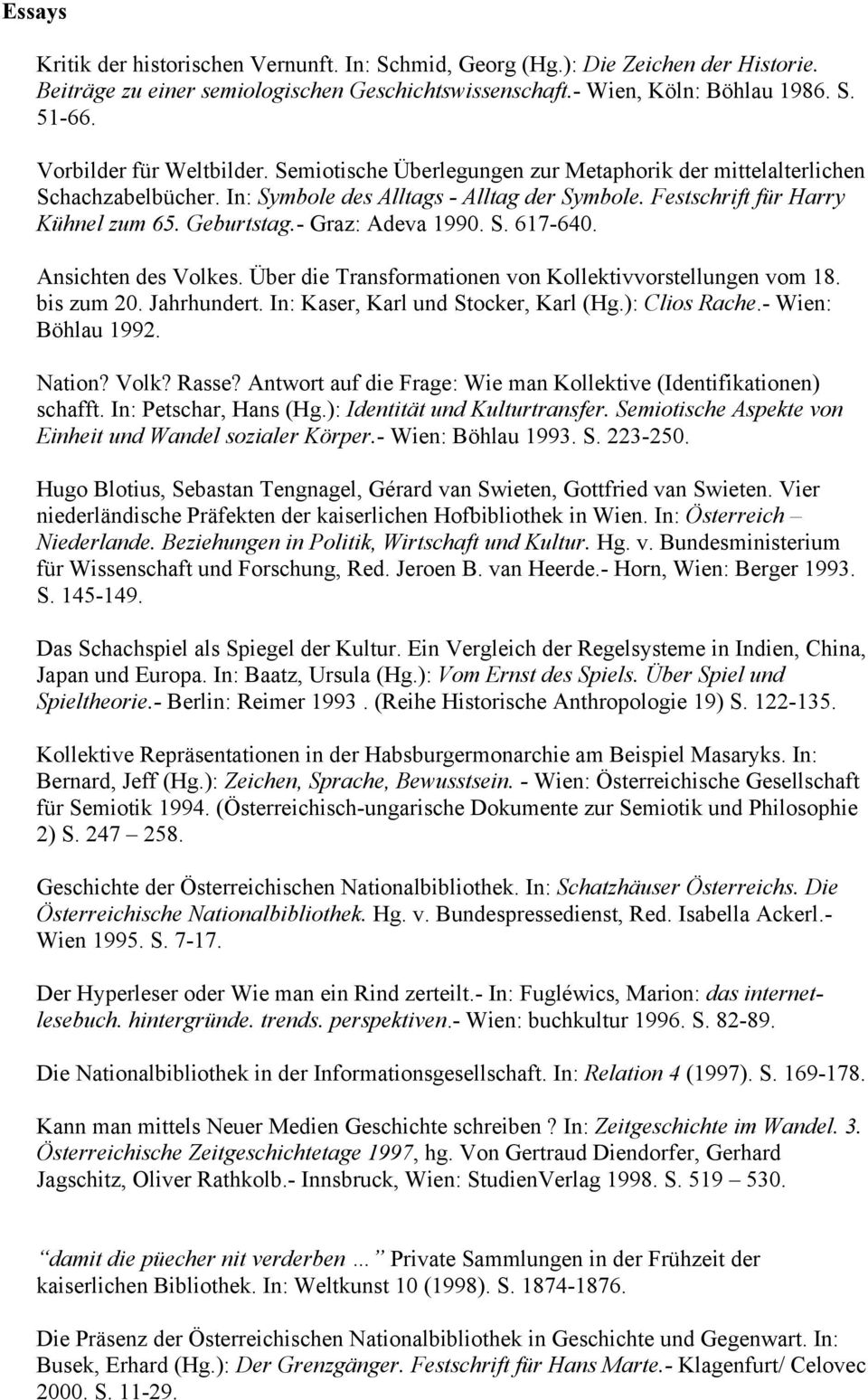 Geburtstag.- Graz: Adeva 1990. S. 617-640. Ansichten des Volkes. Über die Transformationen von Kollektivvorstellungen vom 18. bis zum 20. Jahrhundert. In: Kaser, Karl und Stocker, Karl (Hg.