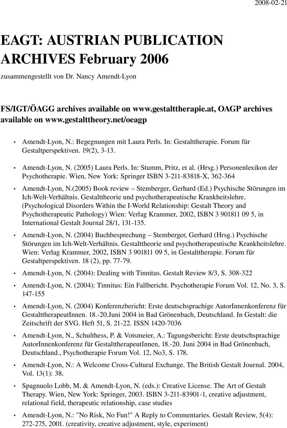 (Hrsg.) Personenlexikon der Psychotherapie. Wien, New York: Springer ISBN 3 211 83818 X, 362 364 Amendt Lyon, N.(2005) Book review Stemberger, Gerhard (Ed.