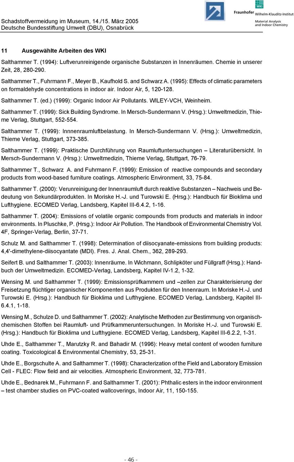 WILEY-VCH, Weinheim. Salthammer T. (1999): Sick Building Syndrome. In Mersch-Sundermann V. (Hrsg.): Umweltmedizin, Thieme Verlag, Stuttgart, 552-554. Salthammer T. (1999): Innnenraumluftbelastung.