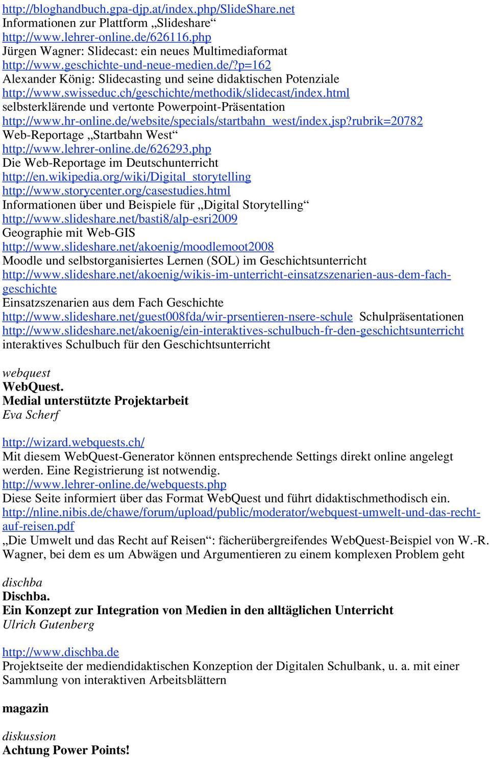 html selbsterklärende und vertonte Powerpoint-Präsentation http://www.hr-online.de/website/specials/startbahn_west/index.jsp?rubrik=20782 Web-Reportage Startbahn West http://www.lehrer-online.