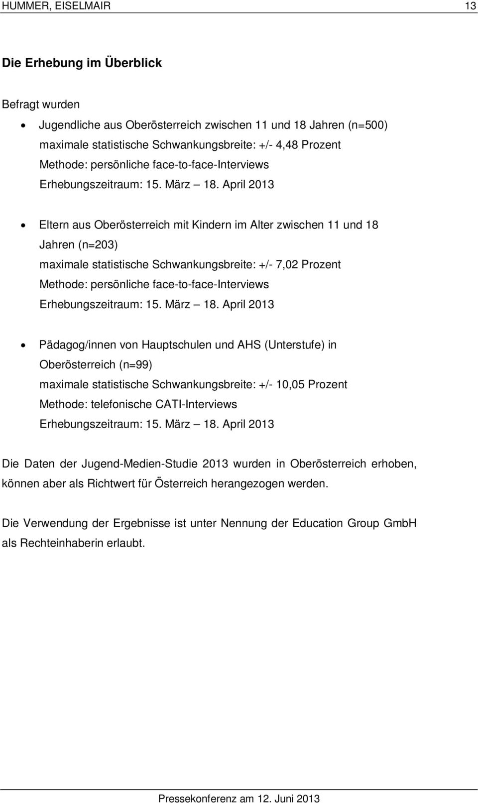 April 2013 Eltern aus Oberösterreich mit Kindern im Alter zwischen 11 und 18 Jahren (n=203) maximale statistische Schwankungsbreite: +/- 7,02 Prozent Methode:  April 2013 Pädagog/innen von