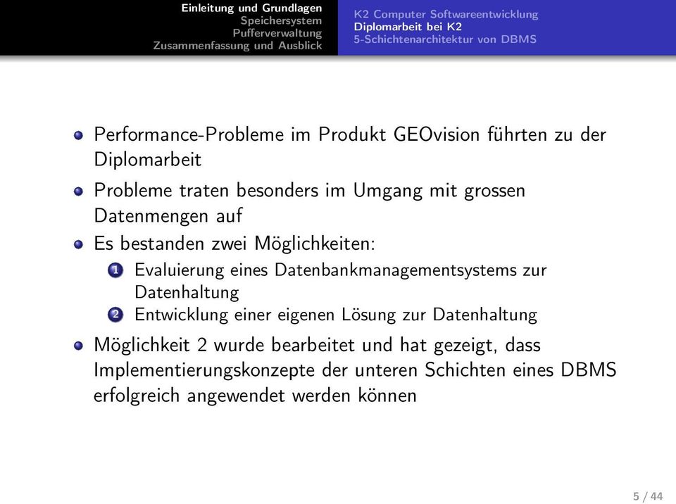 Evaluierung eines Datenbankmanagementsystems zur Datenhaltung 2 Entwicklung einer eigenen Lösung zur Datenhaltung Möglichkeit 2