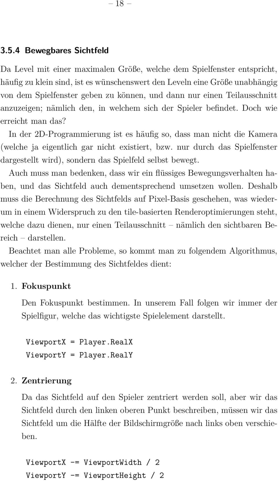 zu können, und dann nur einen Teilausschnitt anzuzeigen; nämlich den, in welchem sich der Spieler befindet. Doch wie erreicht man das?