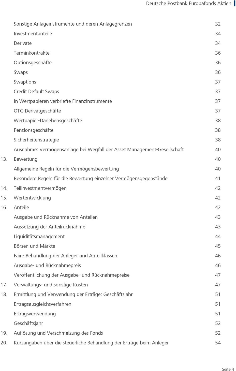 13. Bewertung 40 Allgemeine Regeln für die Vermögensbewertung 40 Besondere Regeln für die Bewertung einzelner Vermögensgegenstände 41 14. Teilinvestmentvermögen 42 15. Wertentwicklung 42 16.