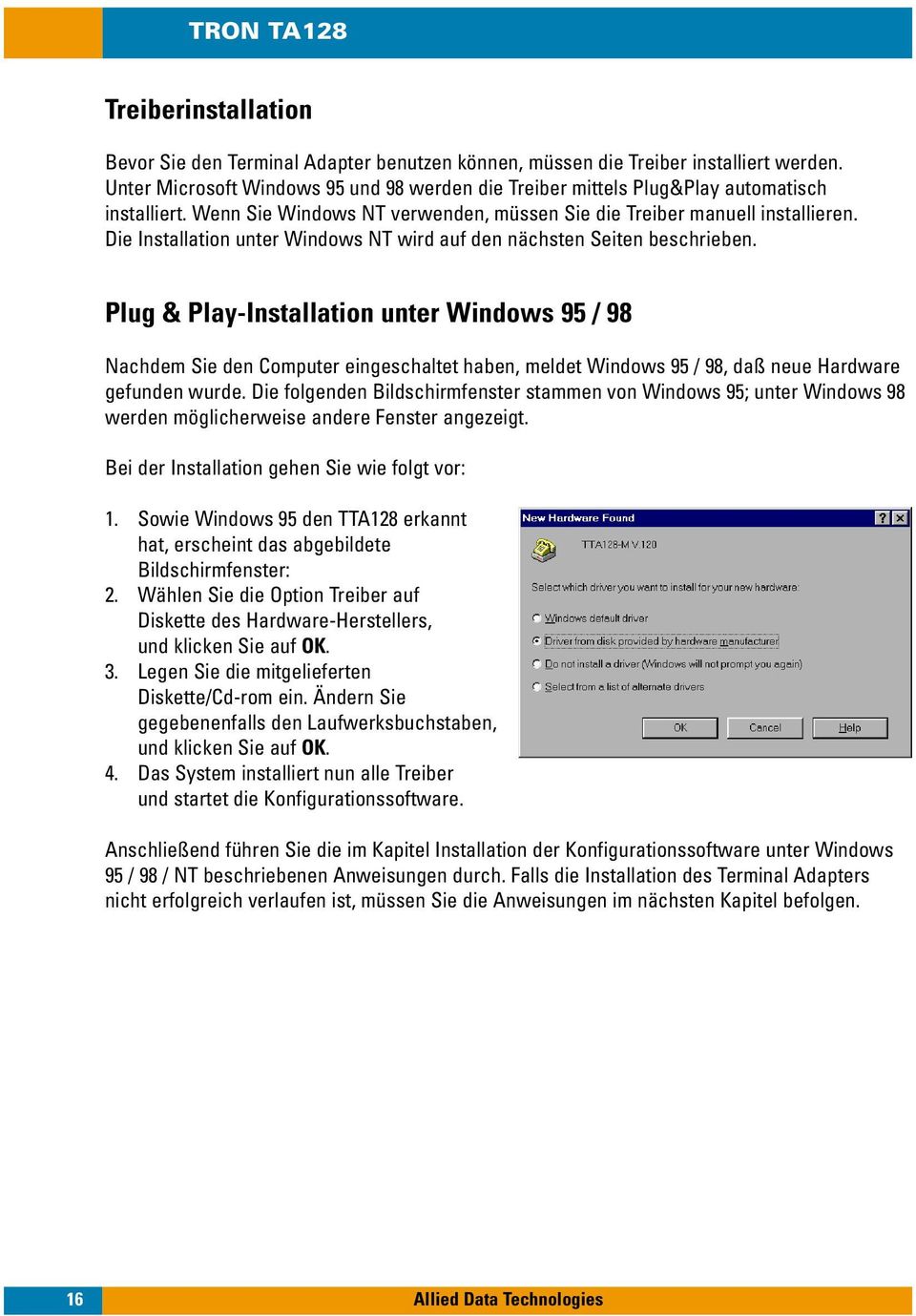 Die Installation unter Windows NT wird auf den nächsten Seiten beschrieben.