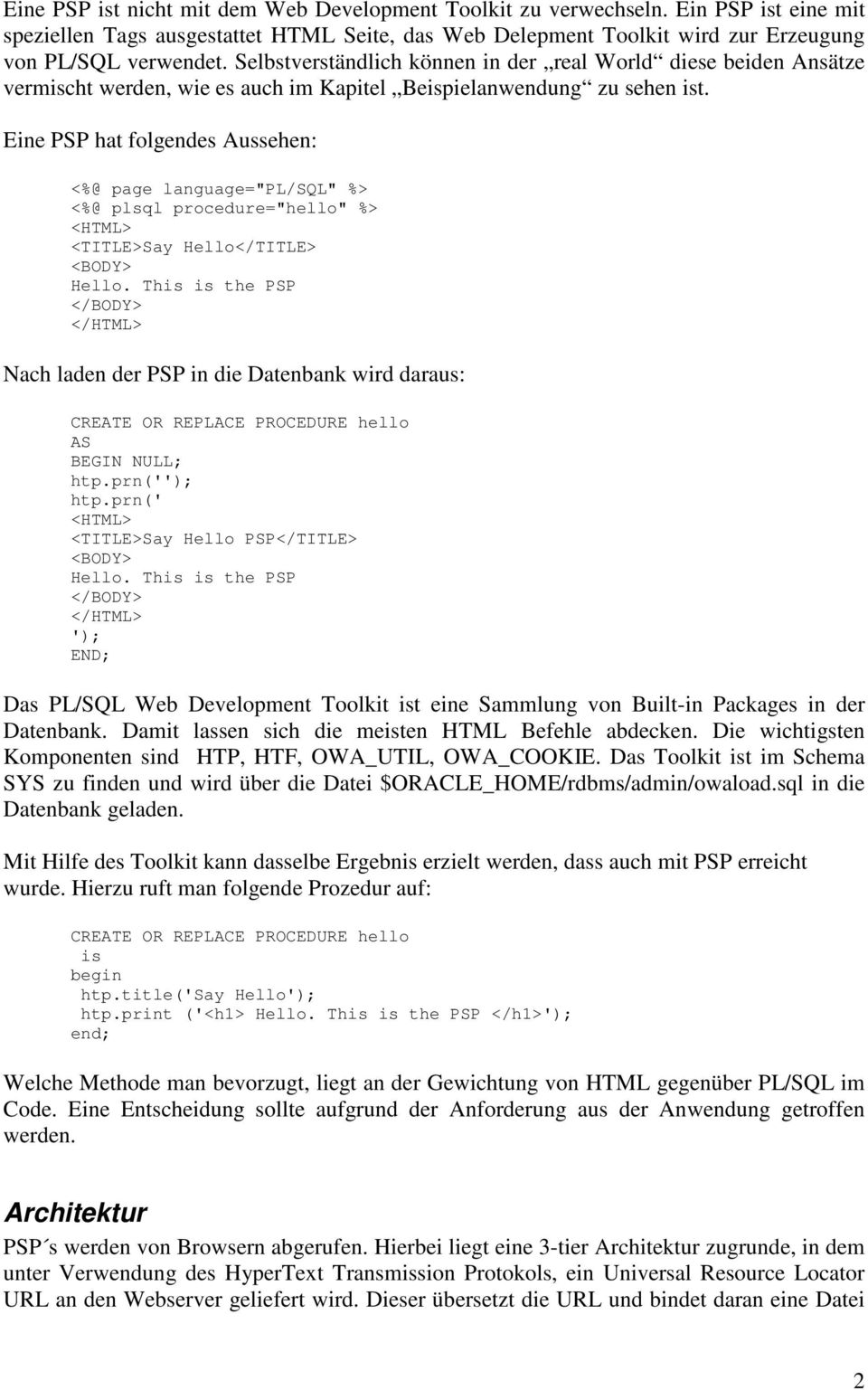 Eine PSP hat folgendes Aussehen: <%@ page language="pl/sql" %> <%@ plsql procedure="hello" %> <HTML> <TITLE>Say Hello</TITLE> <BODY> Hello.