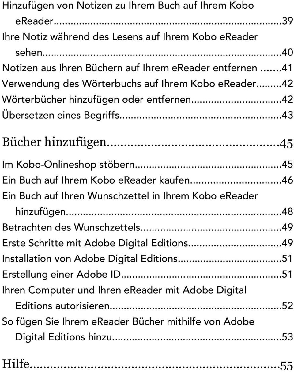 ..45 Ein Buch auf Ihrem Kobo ereader kaufen...46 Ein Buch auf Ihren Wunschzettel in Ihrem Kobo ereader hinzufügen...48 Betrachten des Wunschzettels...49 Erste Schritte mit Adobe Digital Editions.
