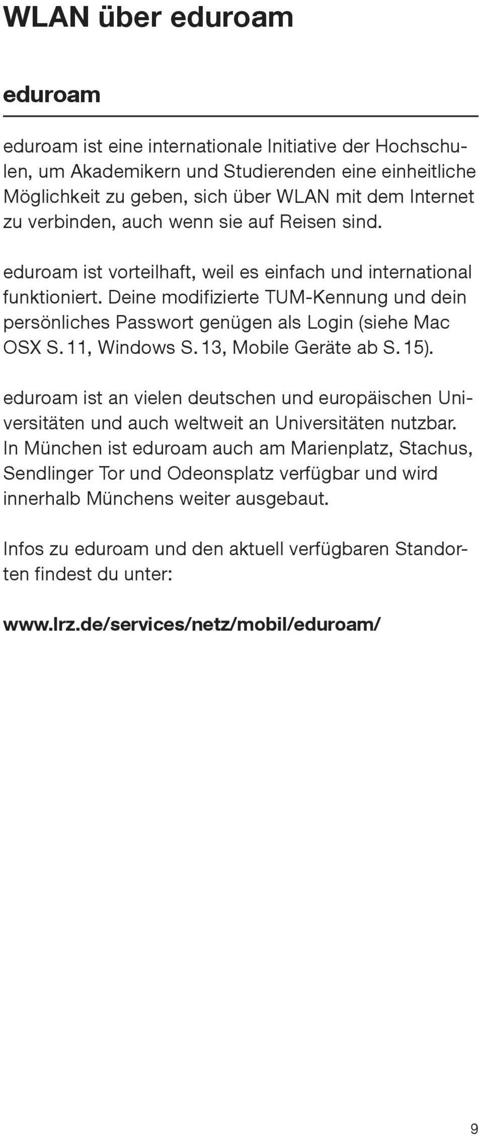 Deine modifizierte TUM-Kennung und dein persönliches Passwort genügen als Login (siehe Mac OSX S. 11, Windows S. 13, Mobile Geräte ab S. 15).