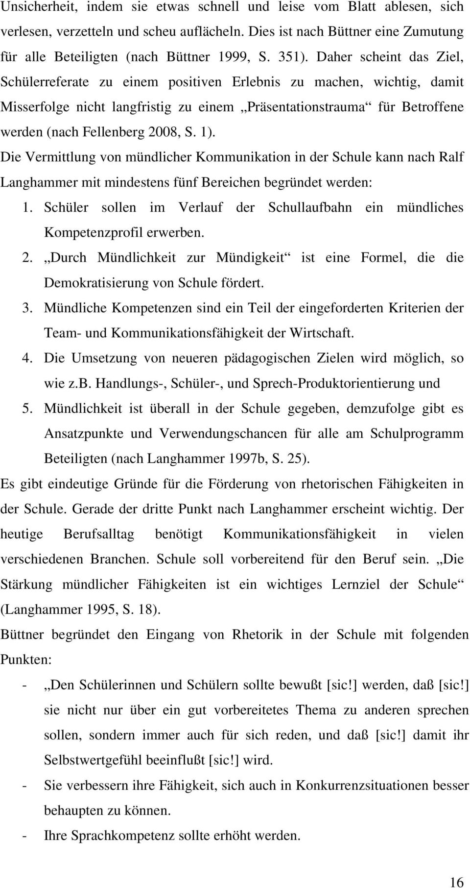 1). Die Vermittlung von mündlicher Kommunikation in der Schule kann nach Ralf Langhammer mit mindestens fünf Bereichen begründet werden: 1.