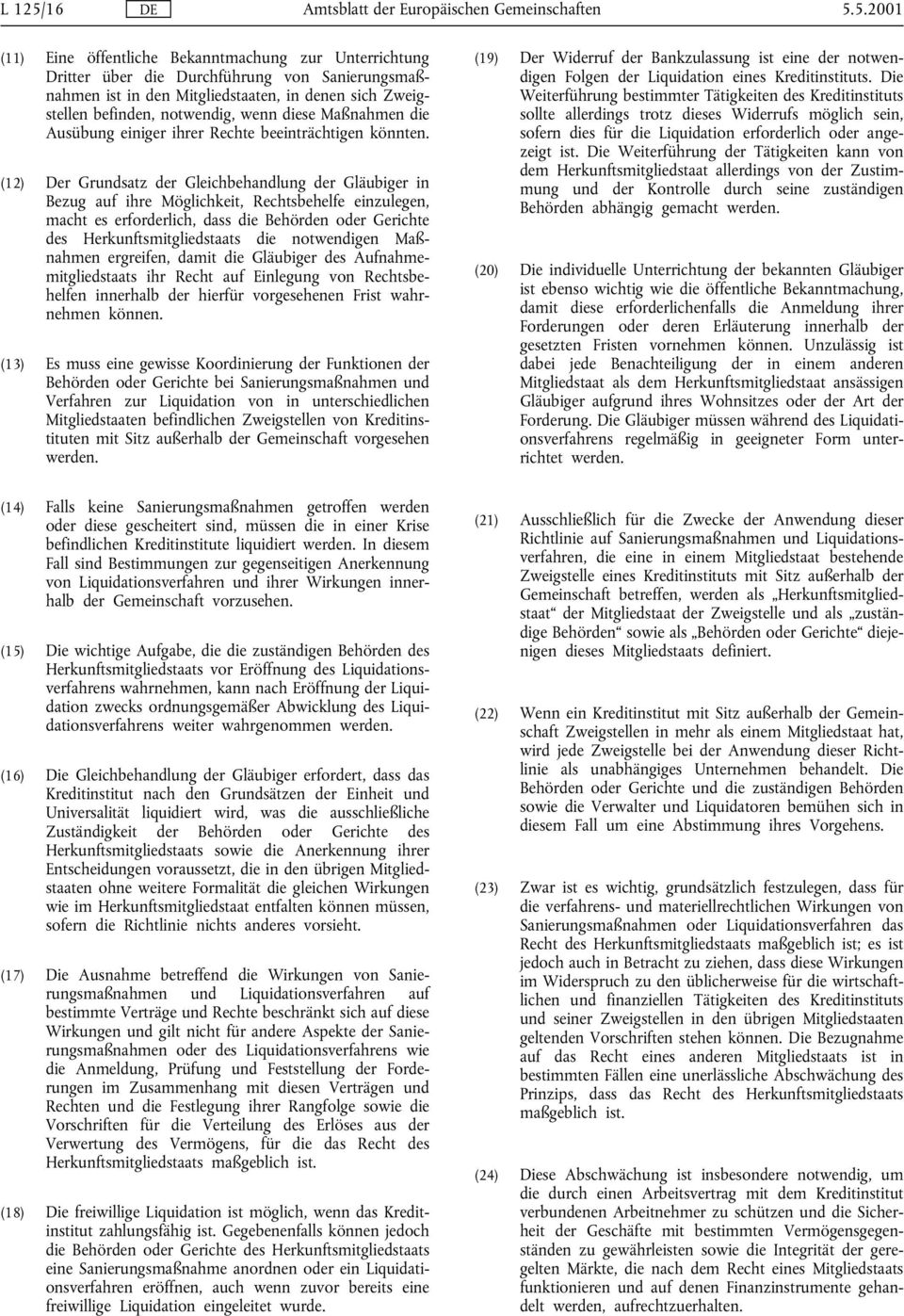 5.2001 (11) Eine öffentliche Bekanntmachung zur Unterrichtung Dritter über die Durchführung von Sanierungsmaßnahmen ist in den Mitgliedstaaten, in denen sich Zweigstellen befinden, notwendig, wenn