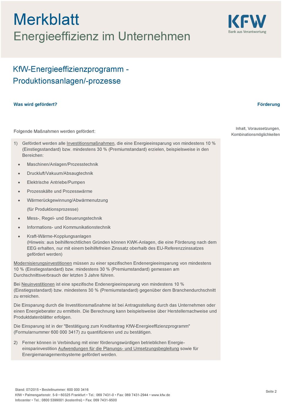 (Einstiegsstandard) bzw. mindestens 30 % (Premiumstandard) erzielen, beispielsweise in den Bereichen:! Maschinen/Anlagen/Prozesstechnik! Druckluft/Vakuum/Absaugtechnik! Elektrische Antriebe/Pumpen!