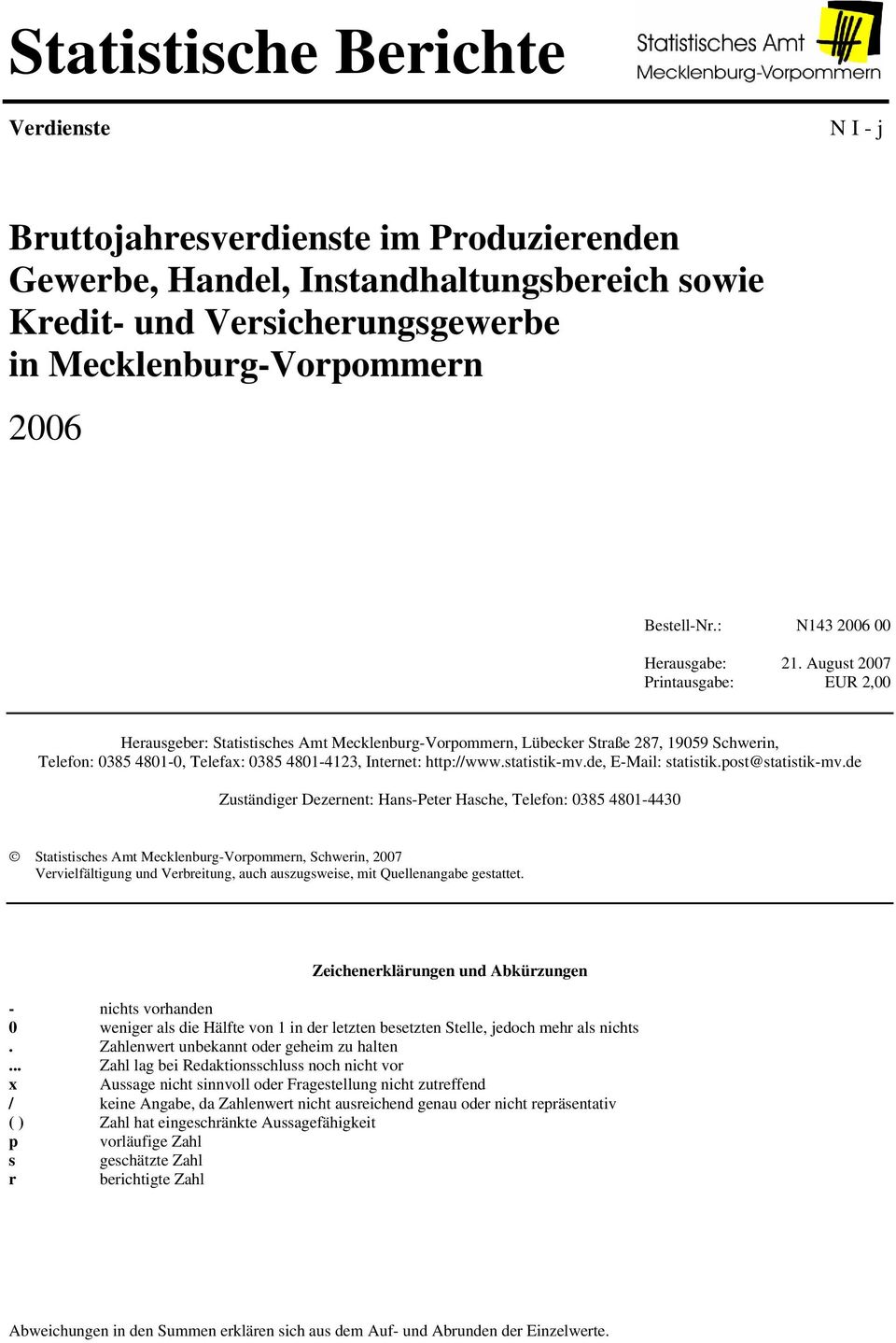 August 2007 Printausgabe: EUR 2,00 Herausgeber: Statistisches Amt Mecklenburg-Vorpommern, Lübecker Straße 287, 19059 Schwerin, Telefon: 0385 4801-0, Telefax: 0385 4801-4123, Internet: http://www.