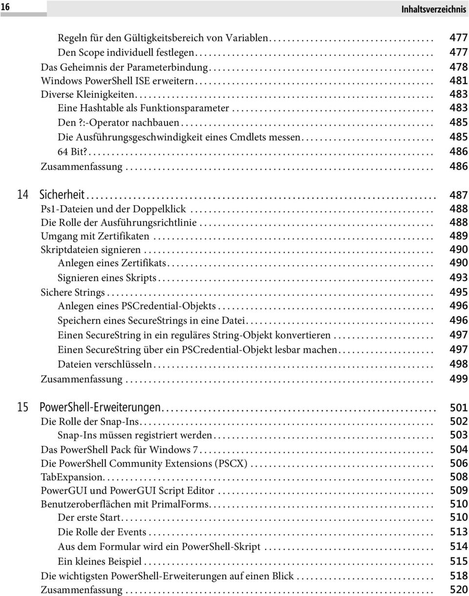 .. 486 14 Sicherheit... 487 Ps1-Dateien und der Doppelklick... 488 Die Rolle der Ausführungsrichtlinie... 488 Umgang mit Zertifikaten... 489 Skriptdateien signieren... 490 Anlegen eines Zertifikats.