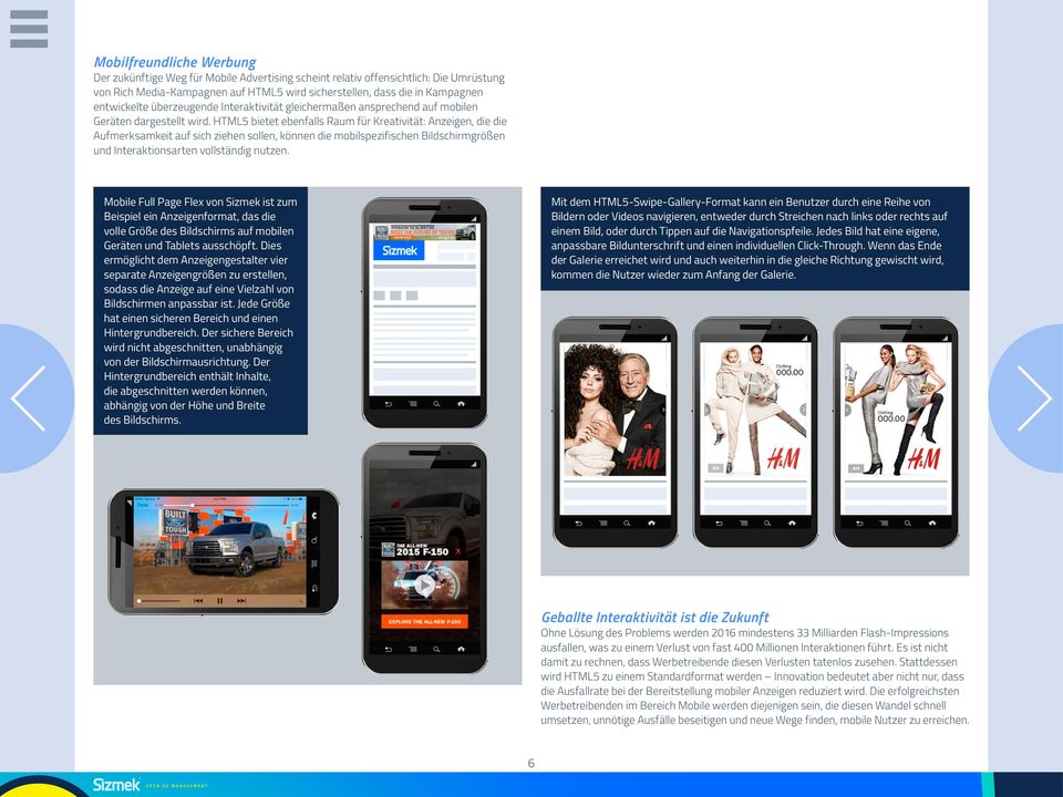 HTML5 bietet ebenfalls Raum für Kreativität: Anzeigen, die die Aufmerksamkeit auf sich ziehen sollen, können die mobilspezifischen Bildschirmgrößen und Interaktionsarten vollständig nutzen.